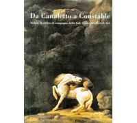 Da Canaletto a Constable. Vedute di Città e di Campagna dallo Yale Center For Br
