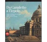 Da Canaletto a Tiepolo. Ediz. illustrata