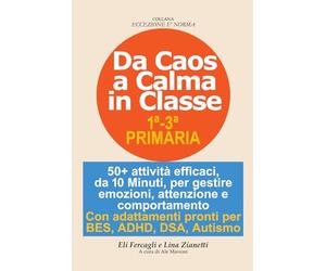 Da Caos a Calma in Classe: 50+ attività rapide per gestire emozioni, attenzione e comportamento in on adattamenti BES, ADHD, DSA, autismo. Scuola primaria classi 1-3