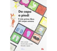 Da capo a piedi. Il mio primo libro del corpo umano. Fatti e curiosità. Cose da vedere e da fare. Domande e risposte. Ediz. illustrata