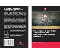 Da caridade à paridade: A construção dos africanos como sujeitos da história