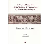 Da casa del fanciullo e della Madonna di Fontanellato a Centro Cardinal Ferrari. Una storia di fede e di coraggio