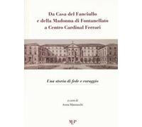 Da casa del fanciullo e della Madonna di Fontanellato a Centro Cardinal Ferrari. Una storia di fede e di coraggio