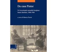 Da casa Pintor. Un'eccezionale normalità borghese: lettere familiari, 1908-1968