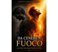 Da Cenere a Fuoco: La fede che riaccende la vita
