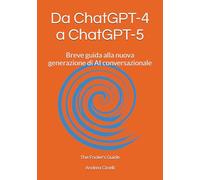 Da ChatGPT-4 a ChatGPT-5: Breve guida alla nuova generazione di AI conversazionale