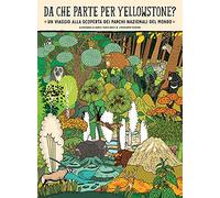 Da che parte per Yellowstone? Un viaggio alla scoperta dei parchi nazionali del mondo