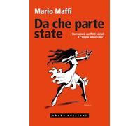 Libri Mario Maffi - Da Che Parte State. Narrazioni, Conflitti Sociali E Sogno Am