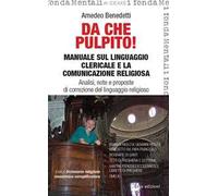 Da che pulpito! Manuale sul linguaggio clericale e la comunicazione religiosa. Analisi, note e proposte di correzione del linguaggio religioso