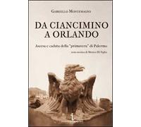 Da Ciancimino a Orlando. Ascesa e caduta della «primavera» di Palermo