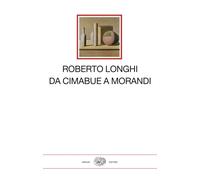 Da Cimabue a Morandi - Longhi Roberto