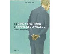 Da Cindy Sherman a Francesco Vezzoli. 80 artisti contemporanei. Ediz. a colori