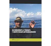 Da Colombiers a Fiumara - 7 Giorni vissuti pericolosamente: Il trasferimento via mare della mitica Amphitrite - Book di immagini e sogni ad occhi aperti