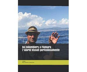 Da Colombiers a Fiumara - 7 Giorni vissuti pericolosamente: Il trasferimento via mare della mitica Amphitrite - Book di immagini e sogni ad occhi aperti