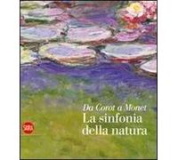 Da Corot a Monet. La sinfonia della natura. Ediz. illustrata
