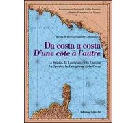 Da costa a costa-D'une cotê à l'autre. La Spezia, la Lunigiana e la Corsica