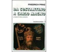 Da Costantino a Carlo Magno. La nascita dell'Europa