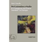 Da Costantino a Stalin. Il «complesso del potere assoluto» in Europa