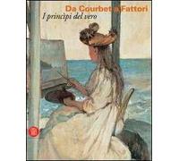 Da Courbet a Fattori. I principi del vero