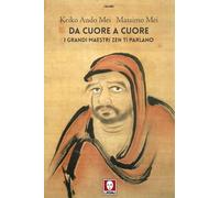 Da cuore a cuore. I grandi maestri zen ti parlano