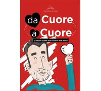 Da cuore a cuore - l'amore come non l'avevi mai visto prima di Francesco Attorre