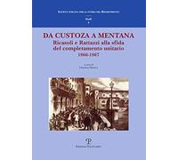 Da Custoza a Mentana. Ricasoli e Rattazzi alla sfida del completamento unitario (1866-1867). Atti del Convegno di studi (Firenze, 10-11 novembre 2016)