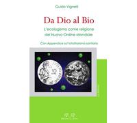 Da dio al bio. L'ecologismo come religione del Nuovo Ordine Mondiale. Con Appendice sul totalitarismo sanitario