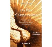 Da Dio al superuomo. Corsa verso l'autodistruzione dell'umanità
