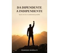 Da dipendente a indipendente: Storia vera di un cambiamento possibile