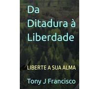 Da Ditadura à Liberdade: LIBERTE A SUA ALMA