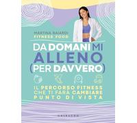Libri Baiardi Martina - Da Domani Mi Alleno (Per Davvero). Il Percorso Fitness C