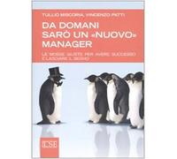 Da domani sarò un «nuovo» manager. Le mosse giuste per avere successo e lasciare il segno