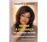 DA DOR À ESPERANÇA - De pé apesar de tudo: Caminho de cura e de luz interior