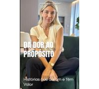 Da Dor ao Propósito: Histórias que Curam e Têm Valor