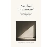 Da dove ricomincio?: Il mio quaderno di ricerca - tracce, domande e passi verso la Cresima