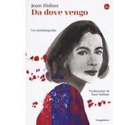 Da dove vengo. Un'autobiografia - Didion Joan