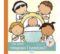 Da dove vengono i bambini? Ediz. a colori