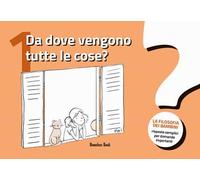 Da dove vengono tutte le cose? La filosofia dei bambini. Risposte semplici per domande importanti. Vol. 1
