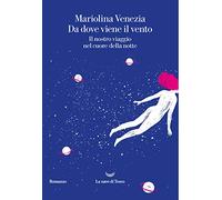 Da dove viene il vento. Il nostro viaggio nel cuore della notte