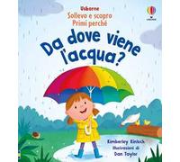 Sollevo e scopro Primi perché – Da dove viene l’acqua? – Ediz. a colori