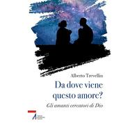 Da dove viene questo amore? Gli amanti cercatori di Dio