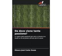 Da dove viene tanta passione?: Le ragioni della popolarità del calcio in Brasile Uno studio su Rio de Janeiro all'inizio del XX secolo