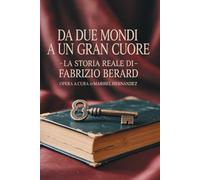 Da Due Mondi a un Grande Cuore: La storia vera di Fabrizio Berard