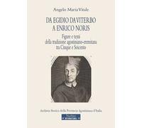 Da Egidio da Viterbo a Enrico Noris. Figure e temi della tradizione agostiniano-eremitana tra Cinque e Seicento