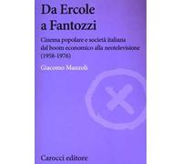 Da Ercole a Fantozzi. Cinema popolare e società italiana dal boom economico alla neotelevisione (1958-1976)