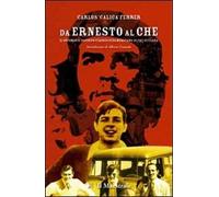 Da Ernesto al Che. Il secondo e decisivo viaggio sudamericano di Che Guevara