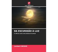 DA ESCURIDÃO À LUZ: A ciência como uma aventura humana