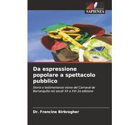 Da espressione popolare a spettacolo pubblico: Storia e testimonianze visive del Carnaval de Barranquilla nei secoli XX e XXI 2a edizione
