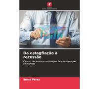 Da estagflação à recessão: Causas, mecanismos e estratégias face à estagnação inflacionista