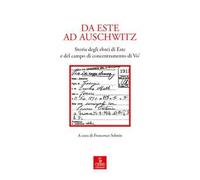 Da Este ad Auschwitz. Storia degli ebrei di Este e de campo di concentramento di Vo'